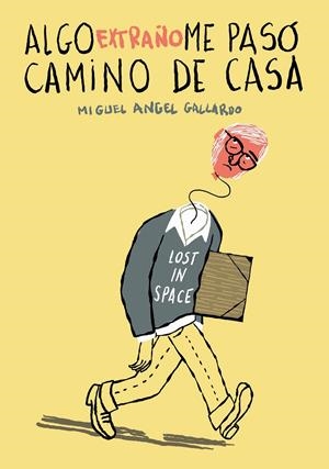 ALGO EXTRAÑO ME PASÓ CAMINO DE CASA | 9788418215339 | MIGUEL GALLARDO | Universal Cómics