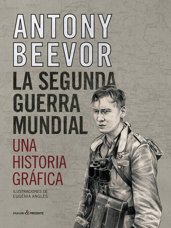 LA SEGUNDA GUERRA MUNDIAL, UNA HISTORIA GRÁFICA | 9788412138375 | ANTONY BEEVOR - EUGÈNIA ANGLÈS | Universal Cómics