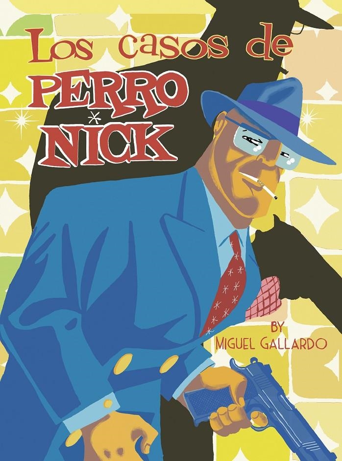 LOS CASOS DE PERRO NICK | 9788417442705 | MIGUEL GALLARDO | Universal Cómics