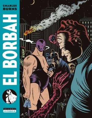 2aMA EL BORBAH 4ª EDICIÓN | 9999900055603 | CHARLES BURNS | Universal Cómics