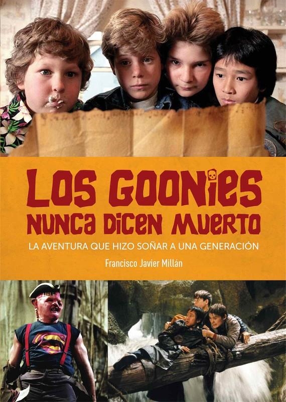 GOONIES NUNCA DICEN MUERTO, LA AVENTURA QUE HIZO SOÑAR A UNA GENERACION | 9788418320170 | FRANCISCO JAVIER MILLAN