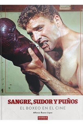 SANGRE SUDOR Y PUÑOS EL BOXEO EN EL CINE | 9788418320125 | ALFONSO BUENO LOPEZ | Universal Cómics