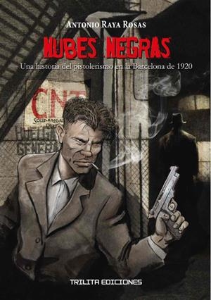 NUBES NEGRAS # 01 UNA HISTORIA DEL PISTOLERISMO EN LA BARCELONA DE 1920 | 9788412180978 | ANTONIO RAYA ROSAS