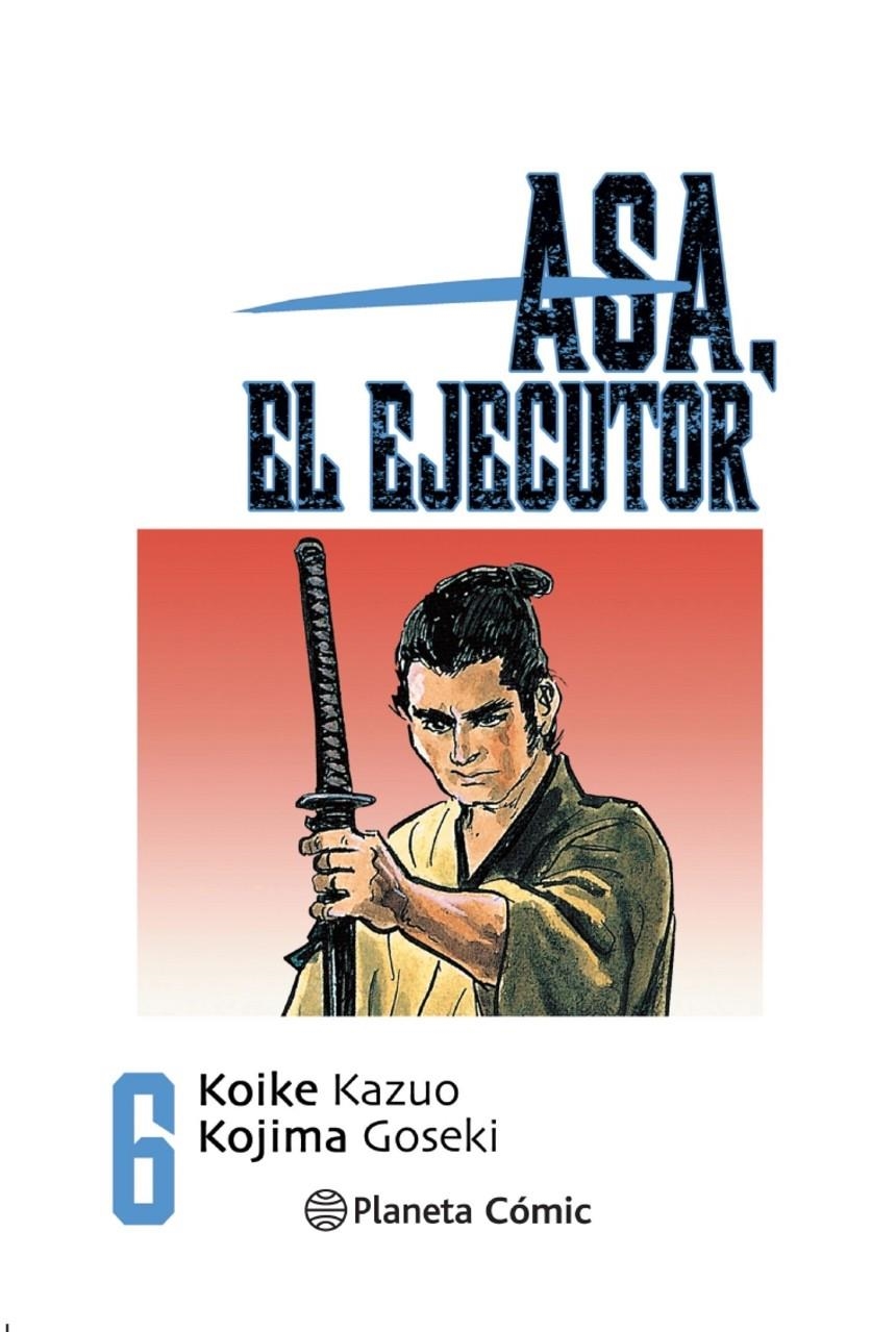 ASA EL EJECUTOR # 06 NUEVA EDICIÓN | 9788491460534 | KAZUO KOIKE  -  GOSEKI KOJIMA | Universal Cómics