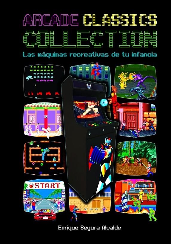 ARCADE CLASSICS COLLECTION # 01 LAS MÁQUINAS RECREATIVAS DE TU INFANCIA | 9788418510342 | ENRIQUE SEGURA ALCALDE | Universal Cómics