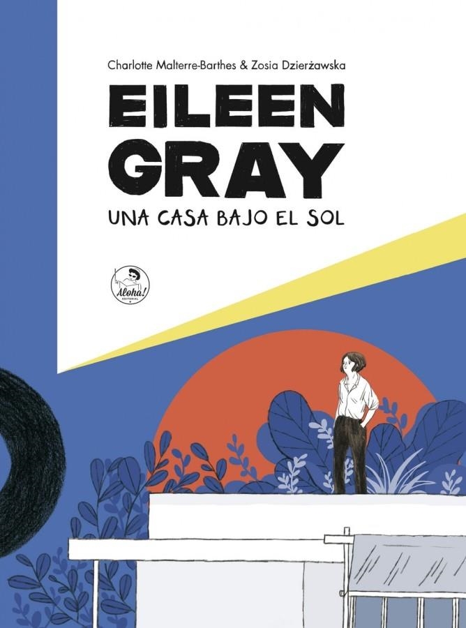 EILEEN GRAY, UNA CASA BAJO EL SOL | 9788494816260 | CHARLOTTE MALTERRE-BARTHES - ZOSIA DZIERZAWSKA | Universal Cómics