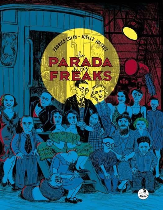 LA PARADA DE LOS FREAKS | 9788494816277 | FABRICE COLIN - JOËLLE JOLIVET | Universal Cómics