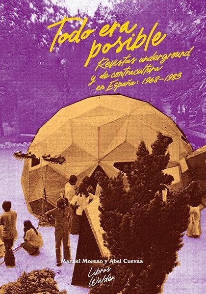 TODO ERA POSIBLE REVISTAS UNDERGROUND Y DE CONTRACULTURA EN ESPAÑA 1968-1983 | 9788409253241 | MANUEL MORENO - ABEL CUEVAS 