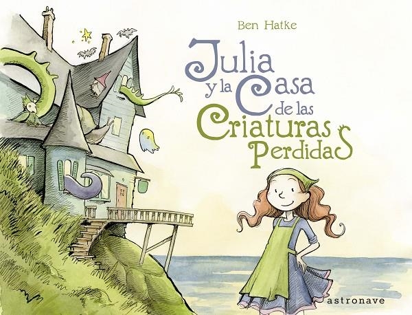 JULIA # 01 JULIA Y LA CASA DE LAS CRIATURAS PERDIDAS | 9788467939781 | BEN HATKE 