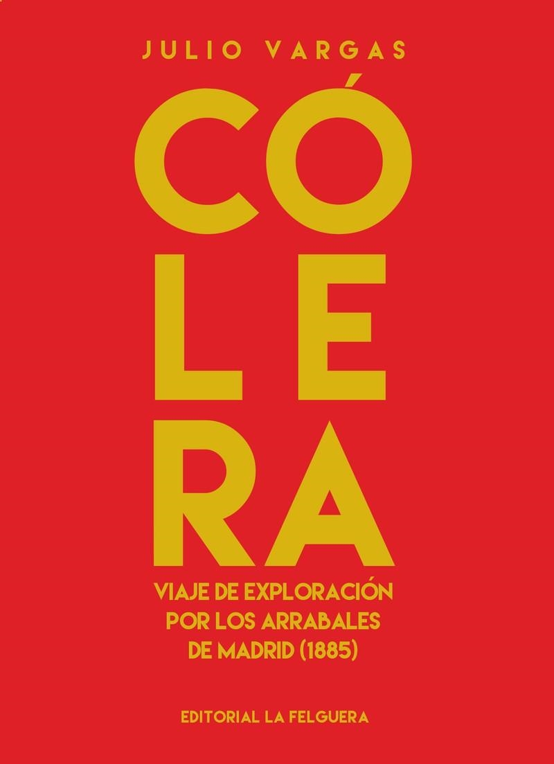 CÓLERA, VIAJE DE EXPLORACIÓN POR LOS ARRABALES DE MADRID (1885) | 9788412261042 | JULIO VARGAS  | Universal Cómics