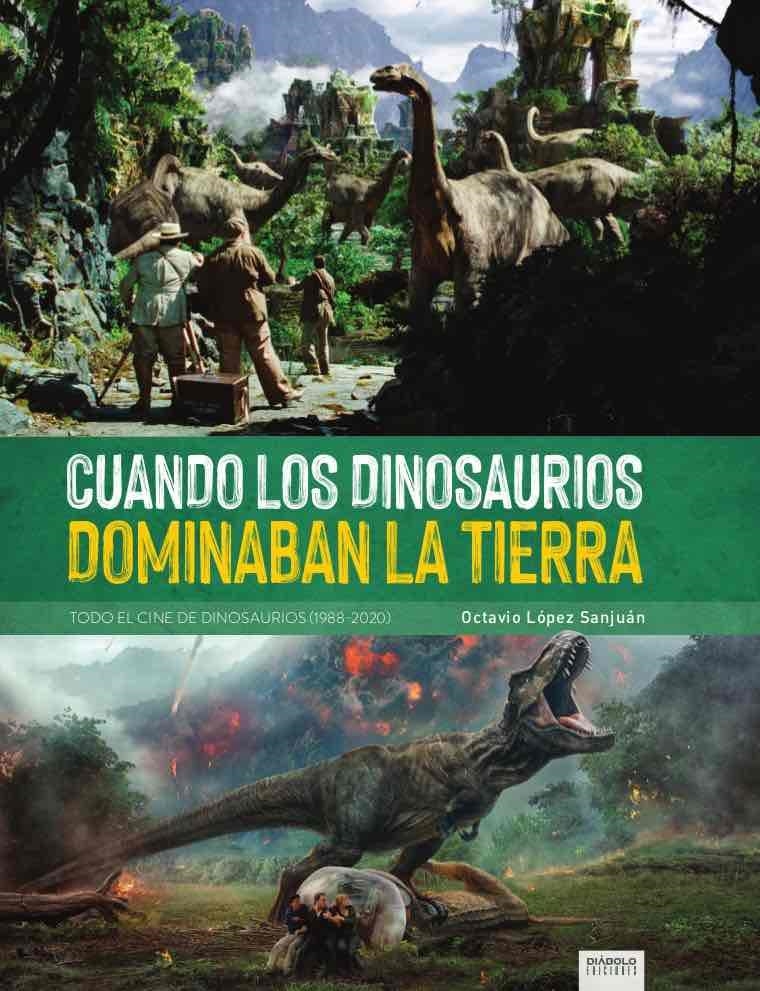 CUANDO LOS DINOSAURIOS DOMINABAN LA TIERRA, TODO EL CINE DE DINOSAURIOS (1988-2020) | 9788418320323 | OCTAVIO LÓPEZ SAN JUAN | Universal Cómics