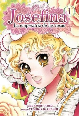 JOSEFINA, LA EMPERATRIZ DE LAS ROSAS # 01 | 9788417957711 | YUMIKO IGARASHI - KAORU OCHIAI | Universal Cómics