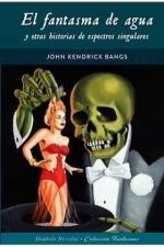 FANTASMA DE AGUA Y OTRAS HISTORIAS DE ESPECTROS SINGULARES | 9788418320255 | KENDRICK BANGS,JOHN | Universal Cómics