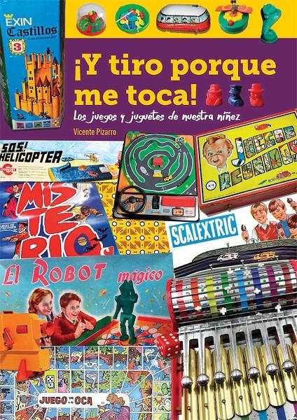 Y TIRO PORQUE ME TOCA! LOS JUEGOS Y JUGUETES DE NUESTRA NIÑEZ | 9788418320347 | VICENTE PIZARRO | Universal Cómics