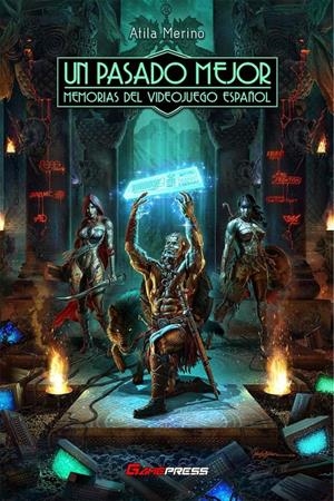 UN PASADO MEJOR, MEMORIAS DEL VIDEOJUEGO ESPAÑOL | 9788418425035 | ATILA MERINO  | Universal Cómics