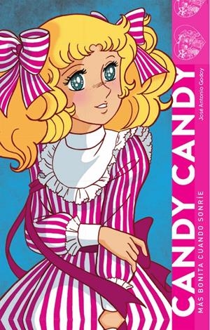 CANDY CANDY, MÁS BONITA CUANDO SONRIE | 9788418320392 | JOSÉ ANTONIO GODOY | Universal Cómics