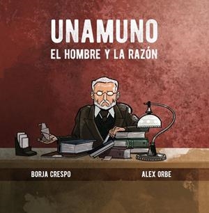 UNAMUNO, EL HOMBRE Y LA RAZÓN | 9788416575800 | ALEX ORBE - BORJA CRESPO | Universal Cómics