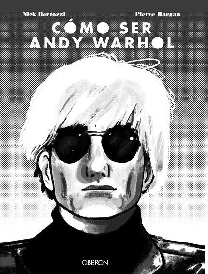 CÓMO SER ANDY WARHOL | 9788441541108 | NICK BERTOZZI - PIERRE HARGAN | Universal Cómics