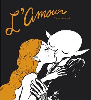 L'AMOUR, EL AMOR SIN AMOR NUEVA EDICIÓN | 9788417617691 | JOANN SFAR | Universal Cómics