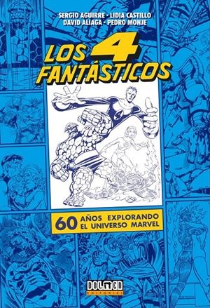 LOS CUATRO FANTÁSTICOS, 60 AÑOS EXPLORANDO EL UNIVERSO MARVEL | 9788418510861 | PEDRO MONJE - LIDIA CASTILLO - DAVID ALIAGA - SERGIO AGUIRRE | Universal Cómics