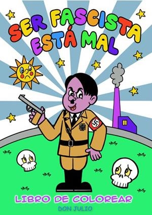 SER FASCISTA ESTÁ MAL LIBRO DE COLOREAR NUEVA EDICIÓN | 9788418419386 | DON JULIO SERRANO