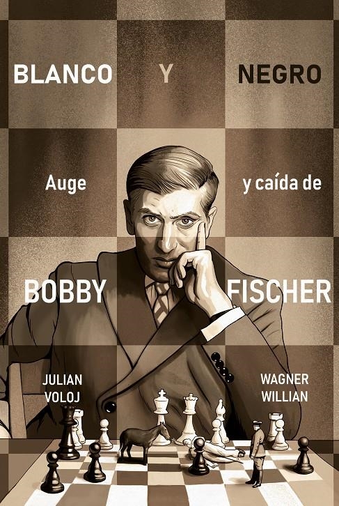 BLANCO Y NEGRO, AUGE Y CAÍDA DE BOBBY FISHER | 9788418347870 | JULIAN VOLOJ - WAGNER WILLIAN