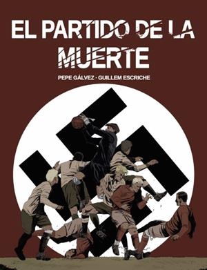 EL PARTIDO DE LA MUERTE | 9788412096866 | PEPE GÁLVEZ - GUILLEM ESCRICHE