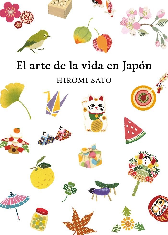 EL ARTE DE LA VIDA EN JAPÓN | 9788418007491 | HIROMI SATO 