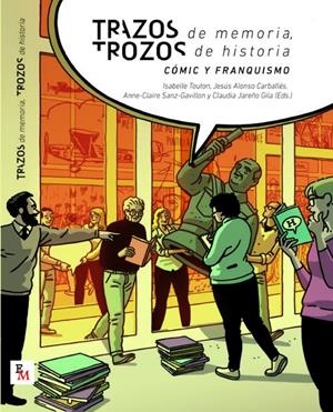 TRAZOS DE MEMORIA, TROZOS DE HISTORIA, CÓMIC Y FRANQUISMO | 97884093288694 | ANTONIO ALTARRIBA - MANUEL BARRERO - ESTHER CLAUDIO - ROBERT S. COALE - PATRICIA GARCÍA OCAÑA - ELEN | Universal Cómics