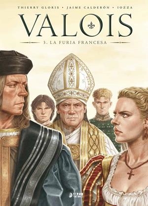 VALOIS # 03 LA FURIA FRANCESA | 9788418776281 | THIERRY GLORIS - JAIME CALDERÓN | Universal Cómics