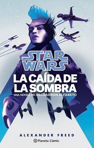 STAR WARS ESCUADRÓN ALFABETO NOVELA # 02 LA CAÍDA DE LA SOMBRA NOVELA | 9788411121132 | ALEXANDER FREED | Universal Cómics