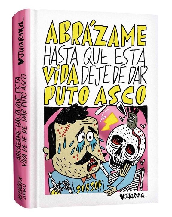 ABRÁZAME HASTA QUE ESTA VIDA DEJE DE DAR PUTO ASCO | 9788412330243 | JUARMA | Universal Cómics