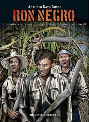 RON NEGRO, UNA HISTORIA DE RACISMO Y CONTRABANDO EN LA HABANA DE 1920 | 9788412407969 | ANTONIO RAYA ROSAS