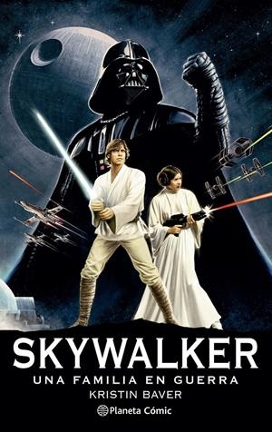 STAR WARS SKYWALKER, UNA FAMILIA EN GUERRA NOVELA | 9788411121422 | KRISTIN BAVER | Universal Cómics