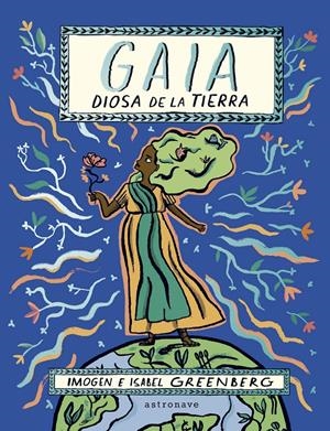 GAIA. LA DIOSA DE LA TIERRA | 9788467949117 | ISABEL GREENBERG - IMOGEN GREENBERG | Universal Cómics