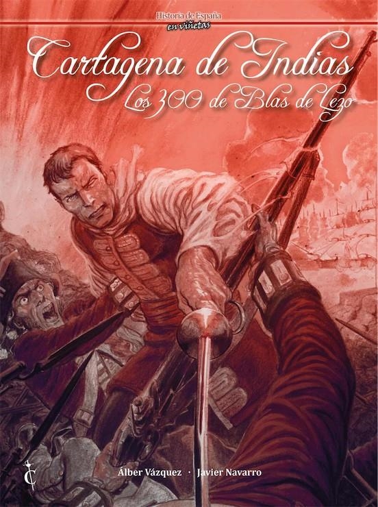 HISTORIA DE ESPAÑA EN VIÑETAS # 43 CARTAGENA DE INDIAS, LOS 300 DE BLAS DE LEZO | 9788409385805 | ALBER VÁZQUEZ - JAVIER NAVARRO | Universal Cómics