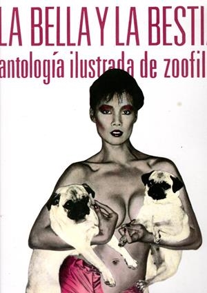 LA BELLA Y LA BESTIA ANTOLOGÍA ILUSTRADA DE ZOOFILIA | 9999900071801 | LUIS VIGIL - VARIOS AUTORES