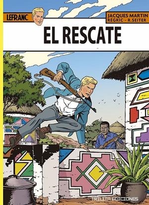 LAS AVENTURAS DE LEFRANC # 31 EL RESCATE | 9788412407921 | JACQUES MARTIN - ROGER SEITER - RÉGRIC | Universal Cómics