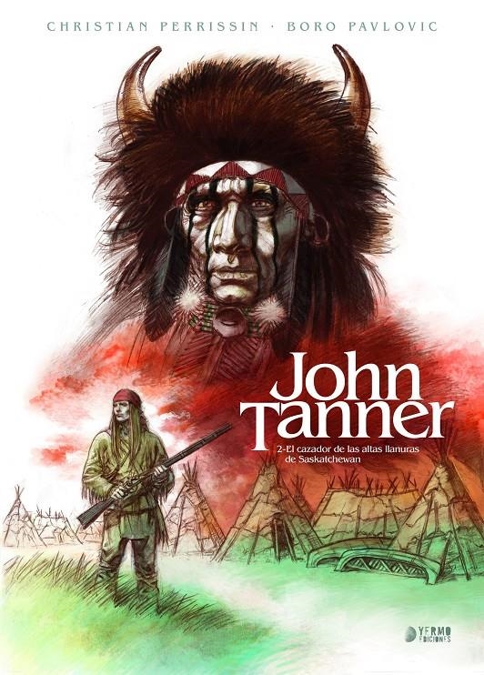 JOHN TANNER # 02 EL CAZADOR DE LAS ALTAS LLANURAS DE SASKATCHEWAN | 9788418776885 | CHRISTIAN PERRISSIN - BORO PAVLOVIC | Universal Cómics