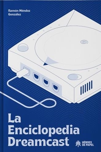 LA ENCICLOPEDIA DREAMCAST | 9788417649999 | RAMÓN MENÉNDEZ GONZÁLEZ  | Universal Cómics