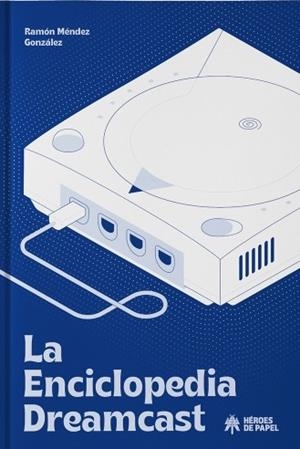 LA ENCICLOPEDIA DREAMCAST | 9788417649999 | RAMÓN MENÉNDEZ GONZÁLEZ  | Universal Cómics