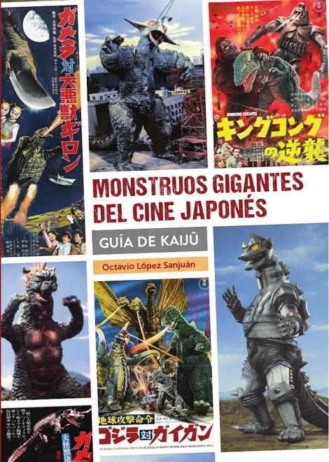 MONSTRUOS GIGANTES DEL CINE JAPONÉS, GUIA DE KAIJÛ NUEVA EDICIÓN | 9788418320668 | JUAN LUIS SANCHEZ - LUIS MIGUEL CARMONA | Universal Cómics