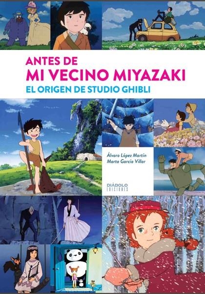 ANTES DE MI VECINO MIYAZAKI, EL ORIGEN DE STUDIO GHIBLI NUEVA EDICIÓN | 9788418320651 | ÁLVARO LÓPEZ MARTÍN - MARTA GARCÍA VILLAR | Universal Cómics