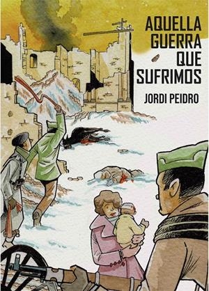 AQUELLA GUERRA QUE SUFRIMOS | 9788412514513 | JORDI PEIDRO | Universal Cómics