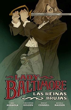 LADY BALTIMORE # 01 LAS REINAS BRUJAS | 9788467955286 | MIKE MIGNOLA - CHRISTOPHER GOLDEN - BRIDGIT CONNELL - MICHELLE MADSEN | Universal Cómics