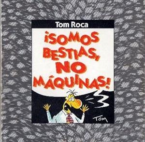 SOMOS BESTIAS, NO MÁQUINAS | 9788488019028 | ROCA PALACIOS, ANTONIO (TOM) | Universal Cómics