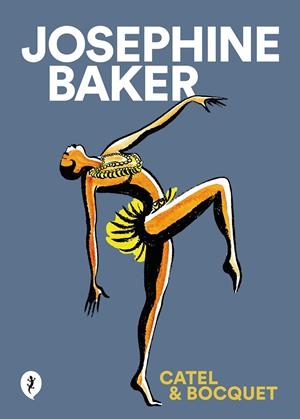JOSEPHINE BAKER | 9788418347849 | CATEL MULLER - JOSÉ-LOUIS BOCQUET  | Universal Cómics