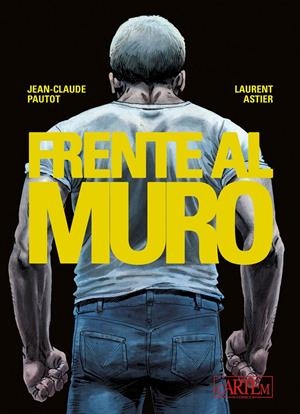 FRENTE AL MURO # 01 OFERTA RELANZAMIENTO | 9788412493375 | - JEAN-CLAUDE PAUTOT - LAURENT ASTIER | Universal Cómics