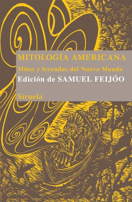 MITOLOGÍA AMERICANA, MITOS Y LEYENDAS DEL NUEVO MUNDO | 9788498414646 | SAMUEL FEIJÓO - VARIOS AUTORES | Universal Cómics