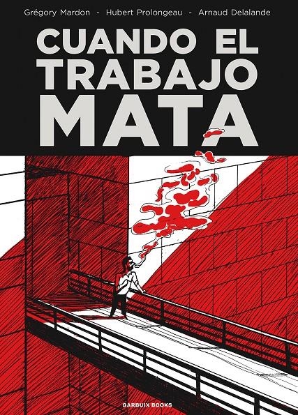 CUANDO EL TRABAJO MATA NUEVA EDICIÓN | 9788419393005 | GRÉGORY MARDON - HUBERT PROLONGEAU - ARNAUD DELALANDE | Universal Cómics